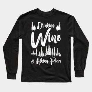 Drinking Wine And Hiking Pines Long Sleeve T-Shirt